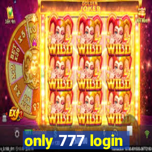 only 777 login